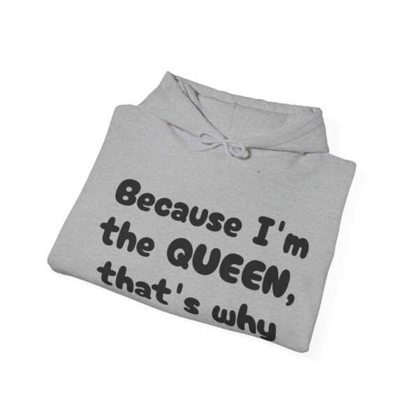 Because I'm the Queen Hooded Sweatshirt - Image 16