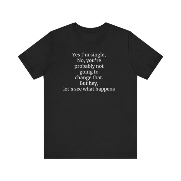 Yes, I'm single Tee - Image 13