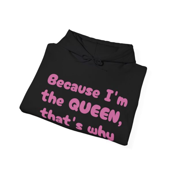 Because I'm the Queen Hooded Sweatshirt - Image 8