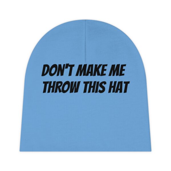 Don't Make Me throw this hat. Baby Beanie - Image 2