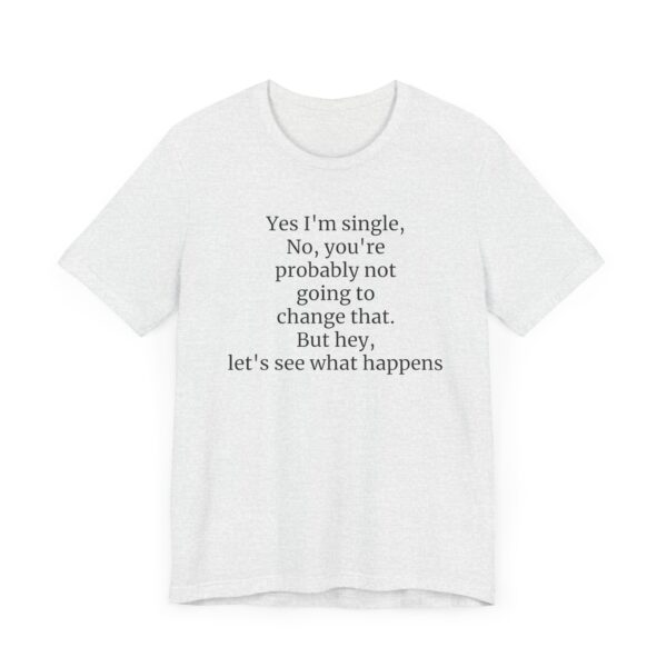 Yes, I'm single Tee - Image 7