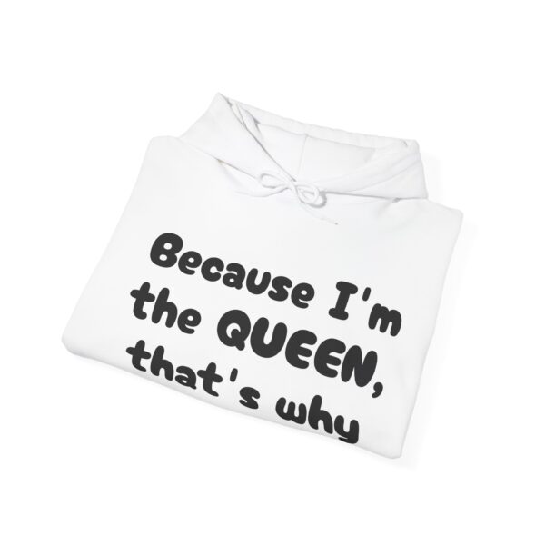 Because I'm the Queen Hooded Sweatshirt - Image 4