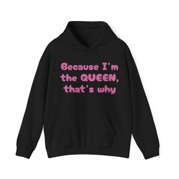 Because I'm the Queen Hooded Sweatshirt - Image 5