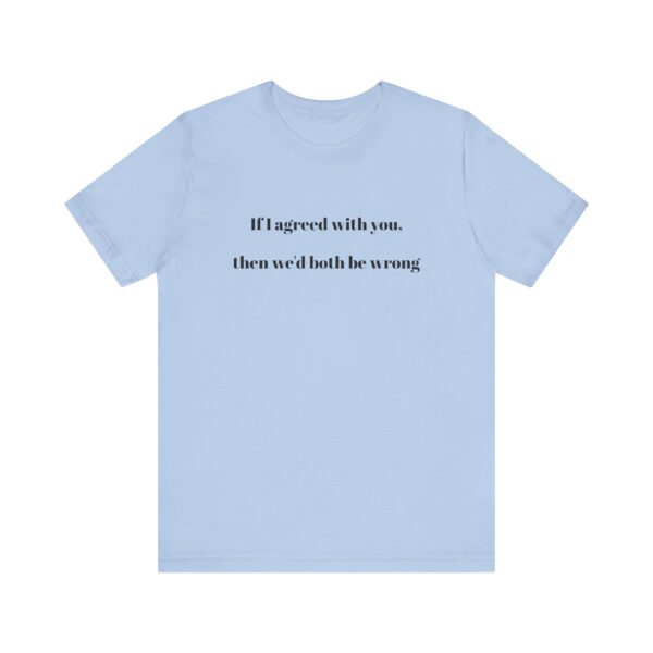 If I agreed with you Tee - Image 29