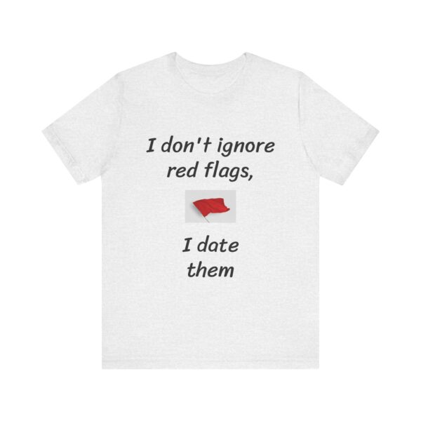 I don't date red flags Tee - Image 5