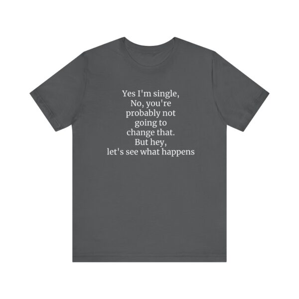 Yes, I'm single Tee - Image 37