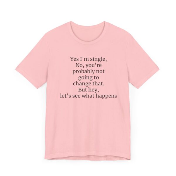 Yes, I'm single Tee - Image 47