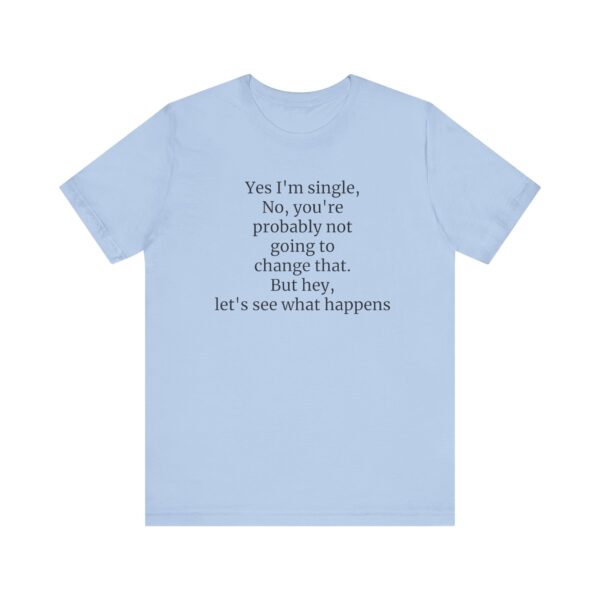 Yes, I'm single Tee - Image 29