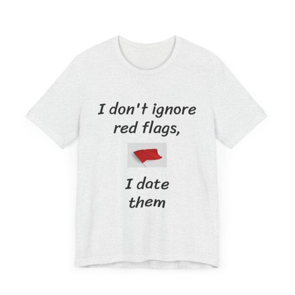 I don't date red flags Tee - Image 7