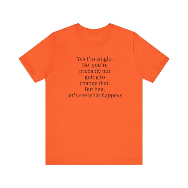 Yes, I'm single Tee - Image 9