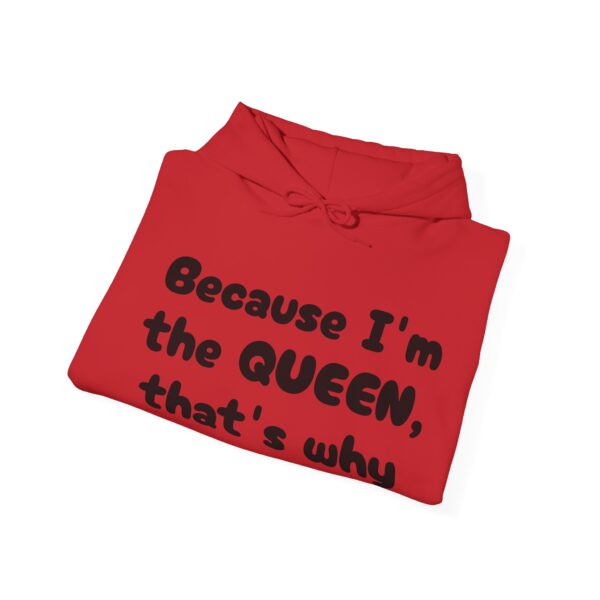 Because I'm the Queen Hooded Sweatshirt - Image 48