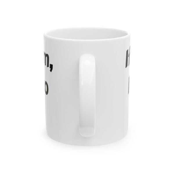 If you see steam. Ceramic Mug, 11oz - Image 2