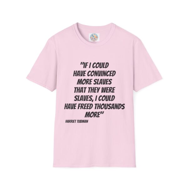 Harriet Tubman Inspirational Quote T-Shirt | Unisex Softstyle Tee - Image 49